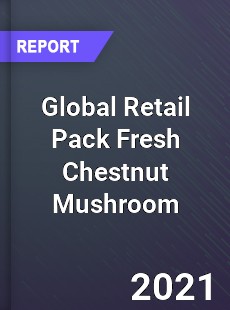 Global Retail Pack Fresh Chestnut Mushroom Industry