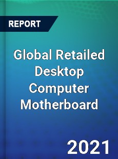 Global Retailed Desktop Computer Motherboard Market
