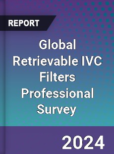 Global Retrievable IVC Filters Professional Survey Report