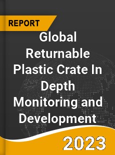 Global Returnable Plastic Crate In Depth Monitoring and Development Analysis