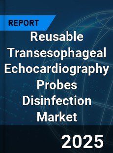 Global Reusable Transesophageal Echocardiography Probes Disinfection Market