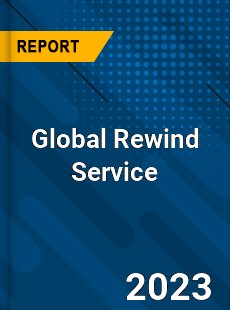 Global Rewind Service Industry