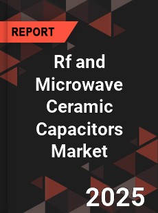 Global Rf and Microwave Ceramic Capacitors Market