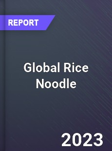 Global Rice Noodle Market