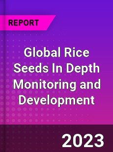 Global Rice Seeds In Depth Monitoring and Development Analysis
