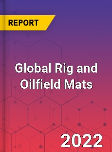 Global Rig and Oilfield Mats Market