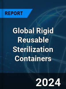 Global Rigid Reusable Sterilization Containers Industry