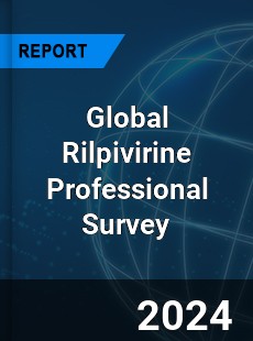 Global Rilpivirine Professional Survey Report