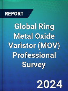 Global Ring Metal Oxide Varistor Professional Survey Report