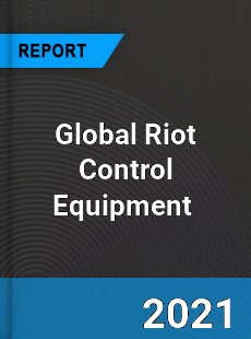 Global Riot Control Equipment Market