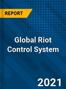 Global Riot Control System Market