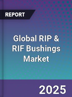 Global RIP amp RIF Bushings Market