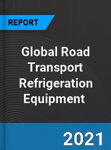 Global Road Transport Refrigeration Equipment Market