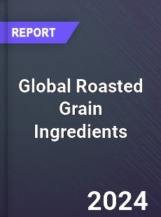 Global Roasted Grain Ingredients Market