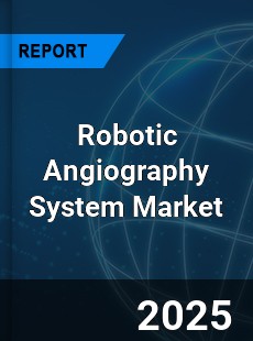 Global Robotic Angiography System Market