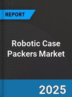 Global Robotic Case Packers Market