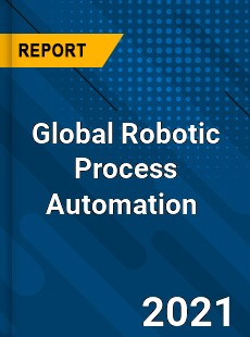 Global Robotic Process Automation Market