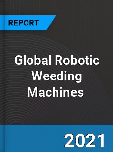 Global Robotic Weeding Machines Market