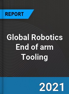 Global Robotics End of arm Tooling Market