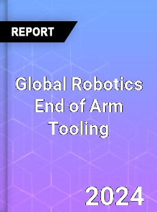 Global Robotics End of Arm Tooling Market
