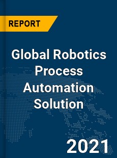 Global Robotics Process Automation Solution Market