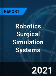 Global Robotics Surgical Simulation Systems Market