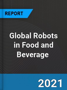 Global Robots in Food and Beverage Market