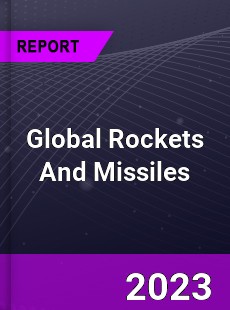Global Rockets And Missiles Market