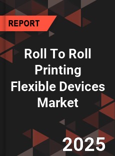Global Roll To Roll Printing Flexible Devices Market