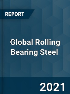 Global Rolling Bearing Steel Market