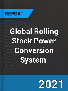 Global Rolling Stock Power Conversion System Market