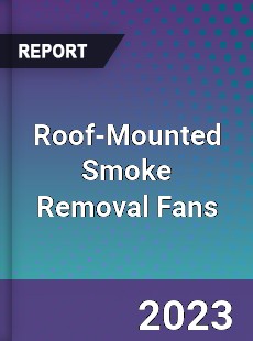Global Roof Mounted Smoke Removal Fans Market