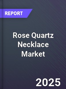 Global Rose Quartz Necklace Market