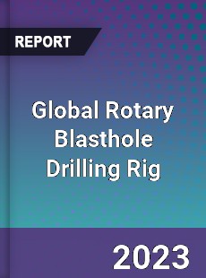 Global Rotary Blasthole Drilling Rig Market