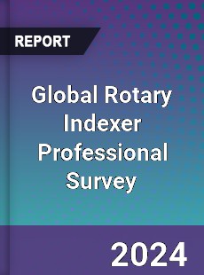 Global Rotary Indexer Professional Survey Report