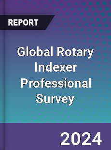 Global Rotary Indexer Professional Survey Report