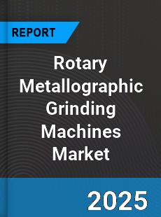 Global Rotary Metallographic Grinding Machines Market