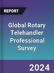Global Rotary Telehandler Professional Survey Report