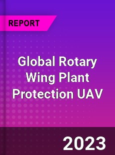 Global Rotary Wing Plant Protection UAV Industry