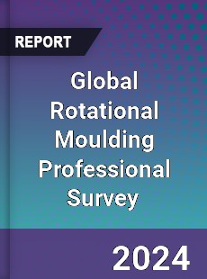 Global Rotational Moulding Professional Survey Report