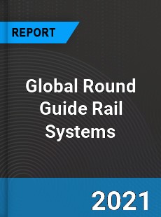 Global Round Guide Rail Systems Market