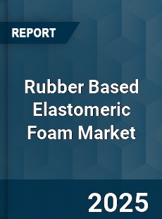 Global Rubber Based Elastomeric Foam Industry