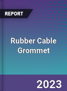 Global Rubber Cable Grommet Market
