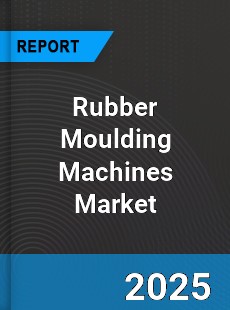 Global Rubber Moulding Machines Market