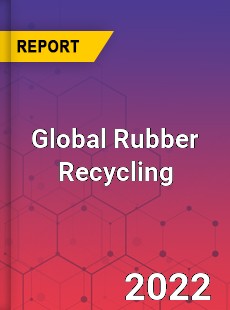 Global Rubber Recycling Market