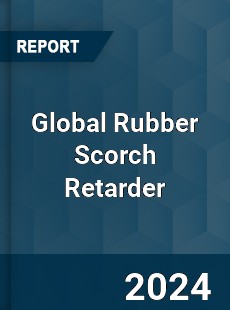 Global Rubber Scorch Retarder Market