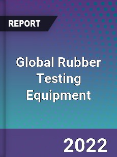 Global Rubber Testing Equipment Market