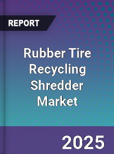 Global Rubber Tire Recycling Shredder Industry