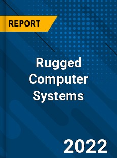 Global Rugged Computer Systems Market