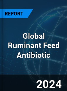 Global Ruminant Feed Antibiotic Industry